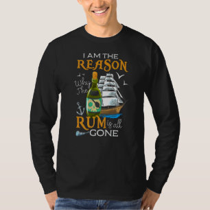 Im The Reason The Rum Is Gone Instant Pirate Just T-Shirt