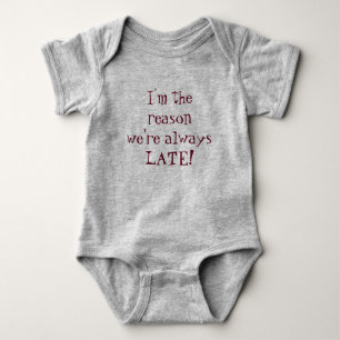 I'm the Reason we're Always Late Fun Baby Quote Bodysuit