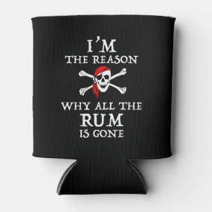 I'm The Reason Why All The Rum Is Gone Can Cooler
