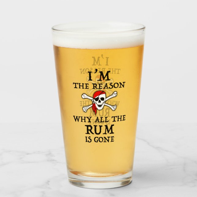 I'm The Reason Why All The Rum Is Gone Glass (Front Filled)