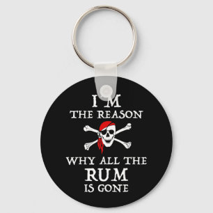 I'm The Reason Why All The Rum Is Gone Key Ring