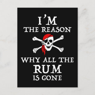 I'm The Reason Why All The Rum Is Gone Postcard