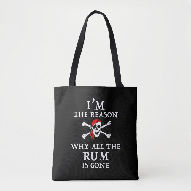 I'm The Reason Why All The Rum Is Gone Tote Bag (Front)