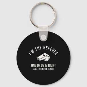 I'm The Referee One Of Us Is Right Funny Key Ring