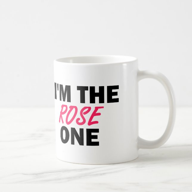 I'm the Rose One Coffee Mug (Right)