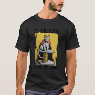 I'm The Royal You're The Loyal Cat Lover Kitten Fu T-Shirt