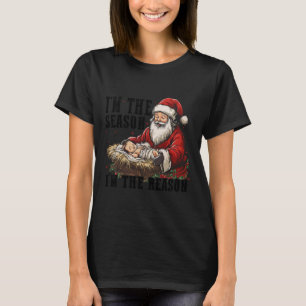 I'm The Season Santa Im The Reason Jesus Christian T-Shirt