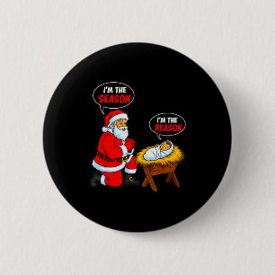 I'm The Season Santa I'm The Reason Jesus Funny Ch 6 Cm Round Badge