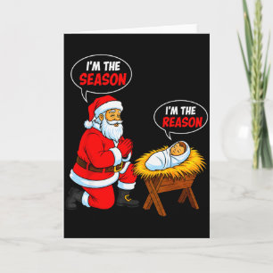 Im The Season Santa Im The Reason Jesus Funny Chri Card
