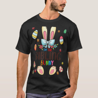 I'm The Sibling Bunny Easter Day Matching Family E T-Shirt