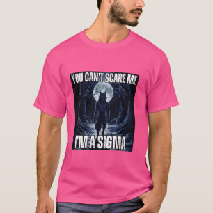 I'm The Sigma You Can't Scare Me Funny Wolf Meme A T-Shirt