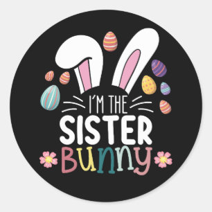 I'm The Sister Bunny Easter Family Matching Classic Round Sticker