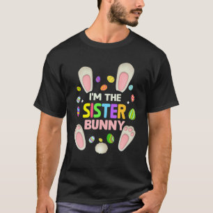 I'm The Sister Bunny Family Matching Easter Day Gi T-Shirt