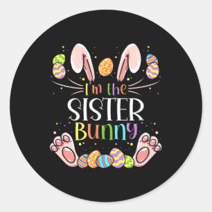 I'm The Sister Bunny Matching Family Easter Party Classic Round Sticker