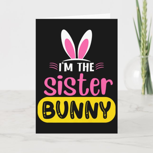 Im The Sister Bunny Rabbit Ears Egg Funny Easter T Card (Front)