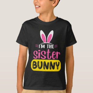 Im The Sister Bunny Rabbit Ears Egg Funny Easter T T-Shirt