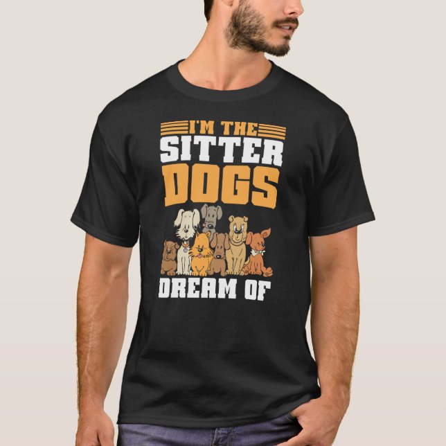 Im the Sitter Dogs Dream of Dog Sitter T-Shirt (Front)