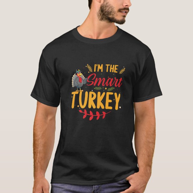 I'm the Smart Turkey Matching Family Thanksgiving  T-Shirt (Front)