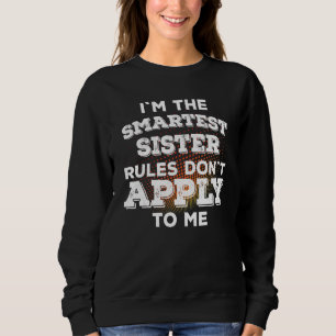 Im The Smartest Sister - Rules Dont Apply To Me 2 Sweatshirt
