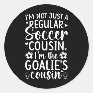I'm The Soccer Goalie Cousin Of A Soccer Goalkeepe Classic Round Sticker