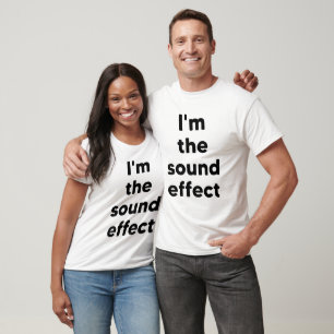 I'm the sound effect T-Shirt