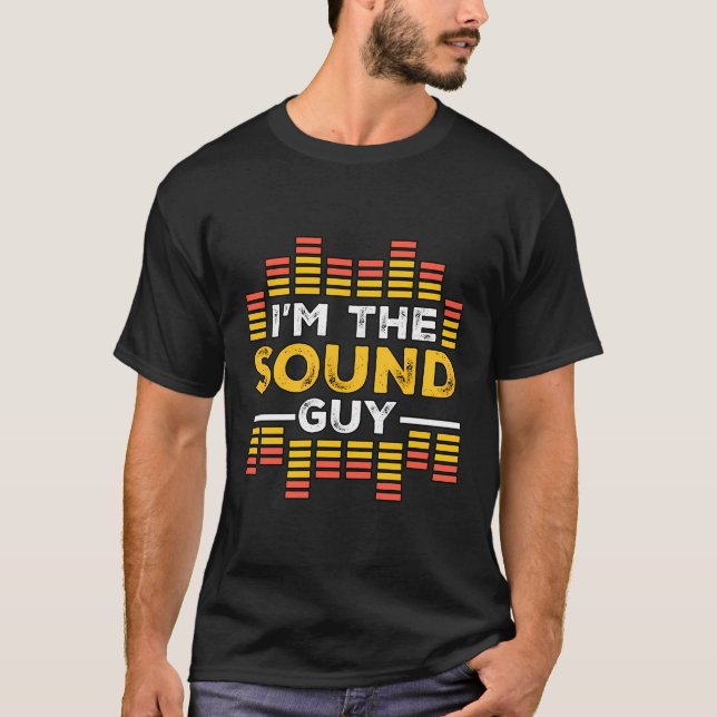 I'M The Sound Guy Audio Engineer Sound Technician T-Shirt (Front)