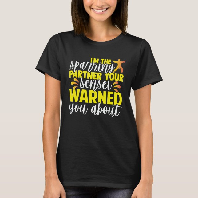 I'm The Sparring Partner Your Sensei Warned You Ab T-Shirt (Front)