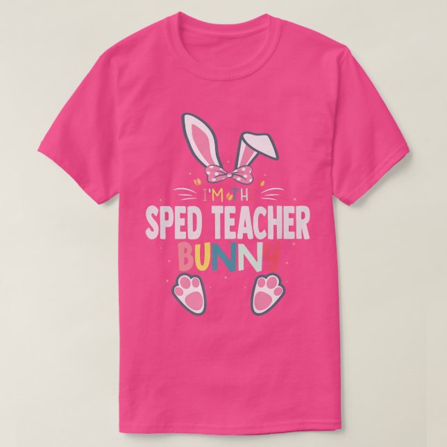I'm The Sped Teacher Bunny Easter Day Rabbit Match T-Shirt (Design Front)