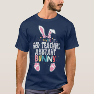 I'm The Sped Teachers Assistant Bunny Easter Day R T-Shirt
