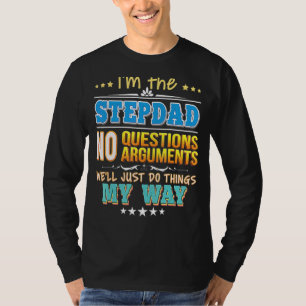 I'm The Stepdad No Questions We'll Just Do Things T-Shirt