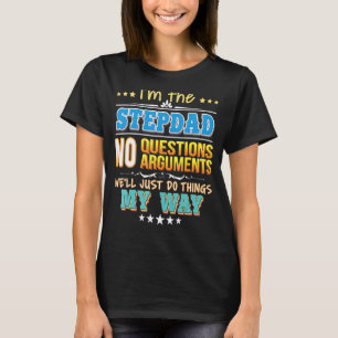 I'm The Stepdad No Questions We'll Just Do Things T-Shirt