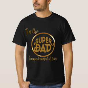 I'm the super dad I always dreamed of being T-Shirt