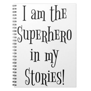 I'm the Superhero in my stories Notebook