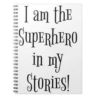 I'm the Superhero in my stories Notebook