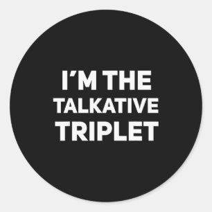 I'm The Talkative Triplet Funny Matching Triplets  Classic Round Sticker