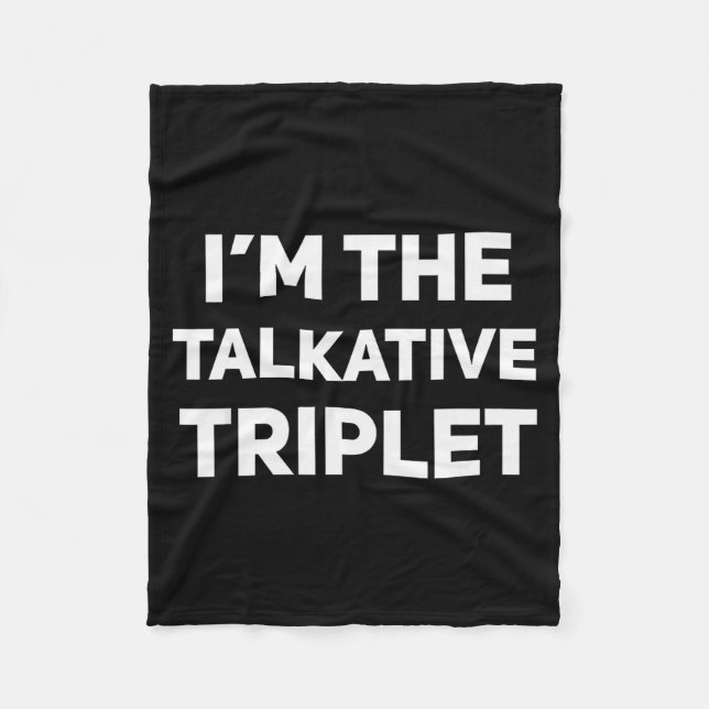 I'm The Talkative Triplet Funny Matching Triplets  Fleece Blanket (Front)