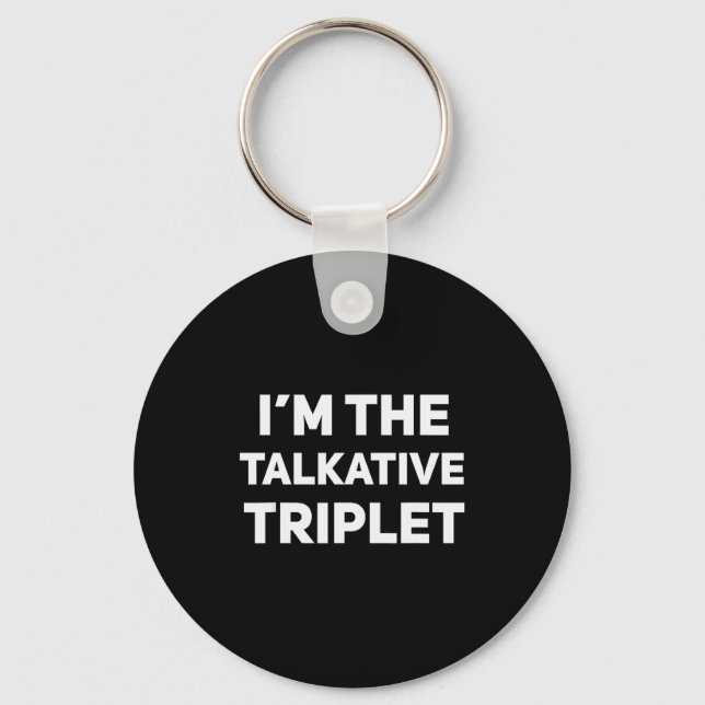 I'm The Talkative Triplet Funny Matching Triplets  Key Ring (Front)