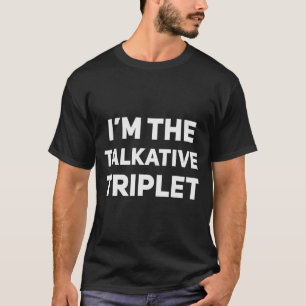 I'm The Talkative Triplet Funny Matching Triplets  T-Shirt