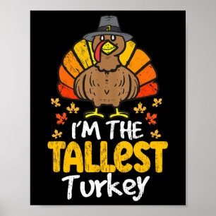 I'm The Tallest Turkey Happy Thanksgiving Autumn F Poster