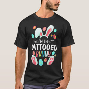 I'm The Tattooed Bunny Matching Family Easter Part T-Shirt