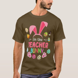 I'm The Teacher Bunny Easter For Teacher Men Women T-Shirt