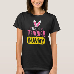 I'm The Teacher Bunny Rabbit Ears Egg Funny Easter T-Shirt
