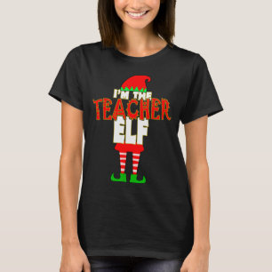 I'm The Teacher Elf Christmas Matching Elves Famil T-Shirt