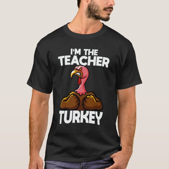 I'm The Teacher Turkey Family Thanksgiving T-Shirt (Front)