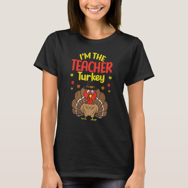 I'm The Teacher Turkey Happy Thanksgiving 2022 Aut T-Shirt (Front)