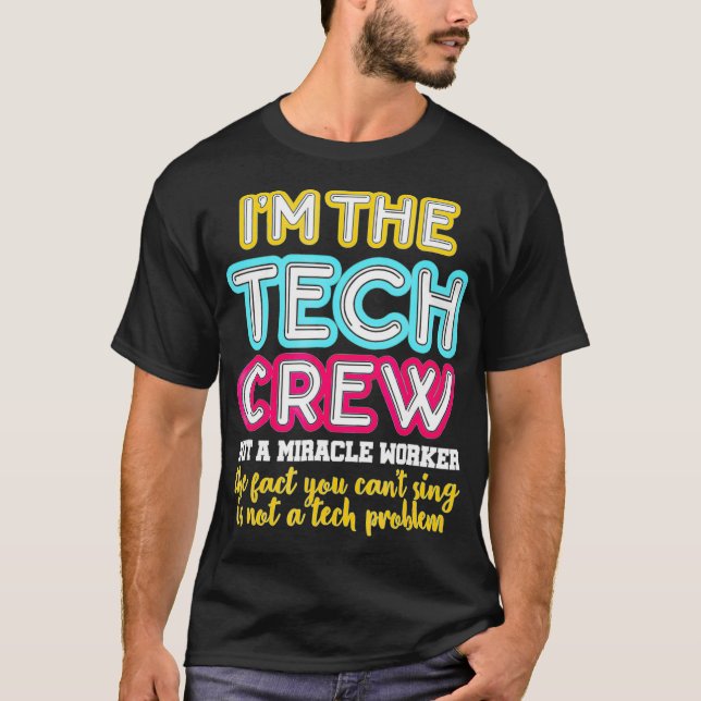 Im The Tech Crew Not A Miracle Worker Sound Tech F T-Shirt (Front)