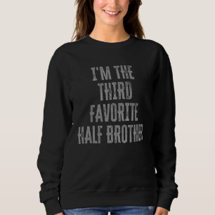 I'm The Third Favourite Half Brother Siblings Fa Sweatshirt