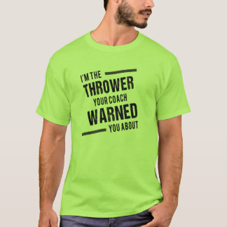 I'm The Thrower Your Coach Warned You About T-Shir T-Shirt