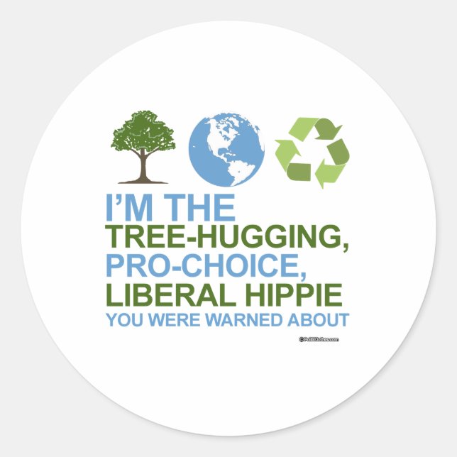 I'm the tree-hugging, pro-choice, liberal hippie classic round sticker (Front)