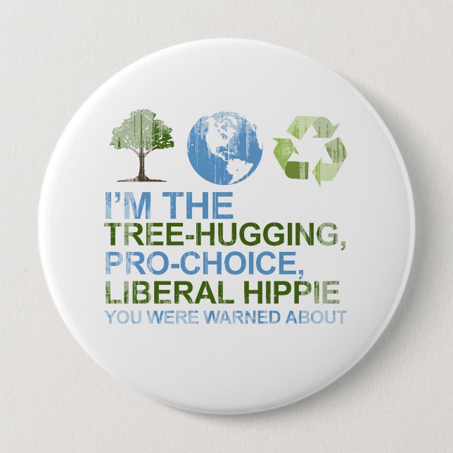 I'm the tree-hugging, pro-choice, liberal hippie y 10 cm round badge (Front)